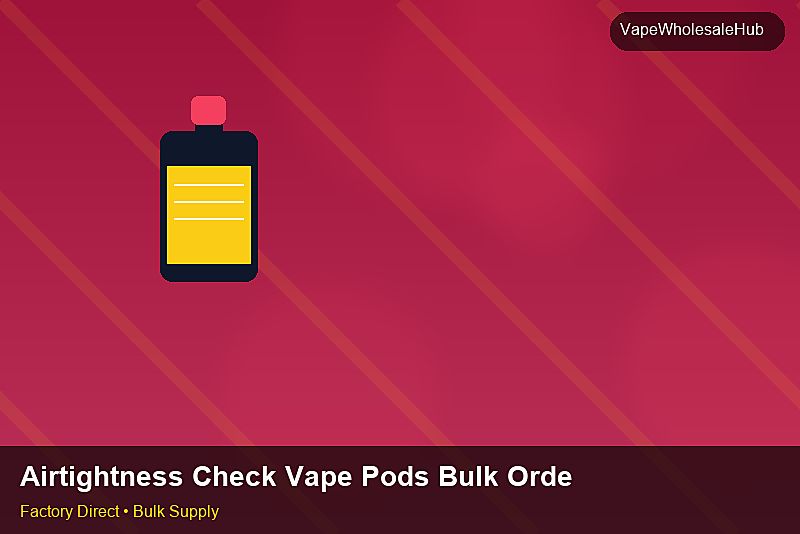 Airtightness Check Vape Pods Bulk Order — Airtightness Check Vape Pods Bulk Order: Wholesale Price | 2026 Edition photo 2