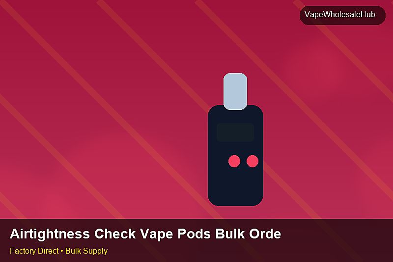Airtightness Check Vape Pods Bulk Order — Airtightness Check Vape Pods Bulk Order: 2026 Buyer's Handbook | 2026 Edition photo 1