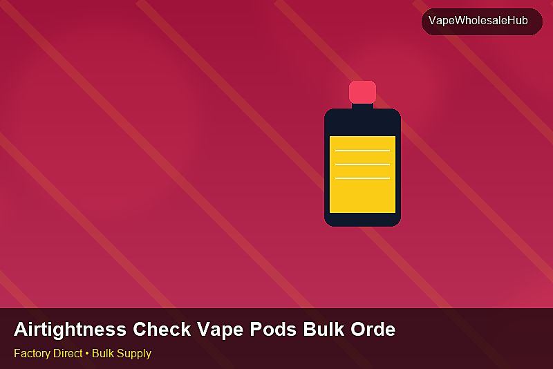 Airtightness Check Vape Pods Bulk Order — Airtightness Check Vape Pods Bulk Order: Shipping & Logistics | 2026 Edition photo 1