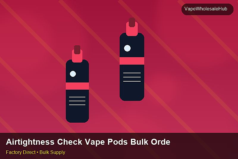 Airtightness Check Vape Pods Bulk Order — Airtightness Check Vape Pods Bulk Order: Customs Documentation | 2026 Edition photo 1