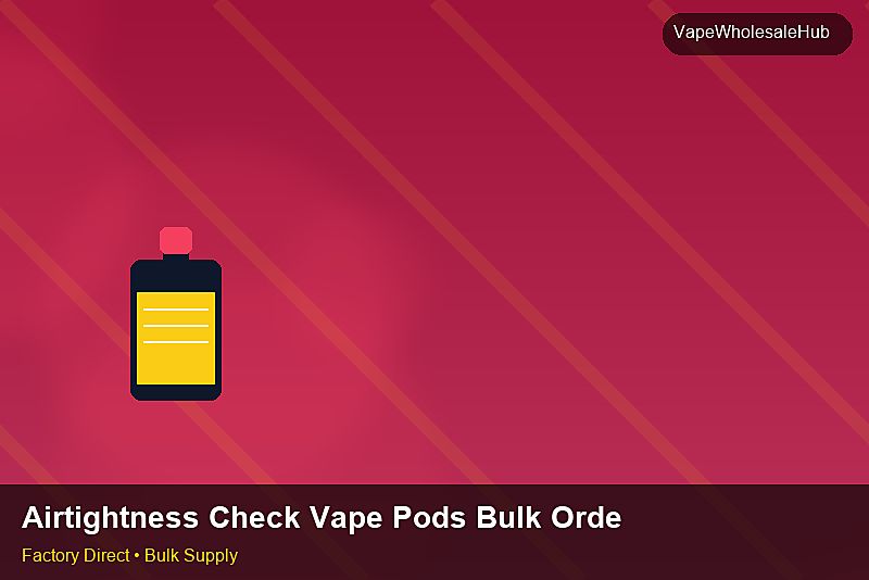 Airtightness Check Vape Pods Bulk Order — Airtightness Check Vape Pods Bulk Order: Lead Time & MOQ | 2026 Edition photo 1