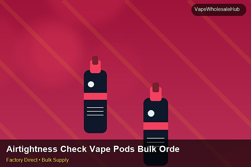 Airtightness Check Vape Pods Bulk Order — Airtightness Check Vape Pods Bulk Order: Volume Pricing Tiers | 2026 Edition photo 2